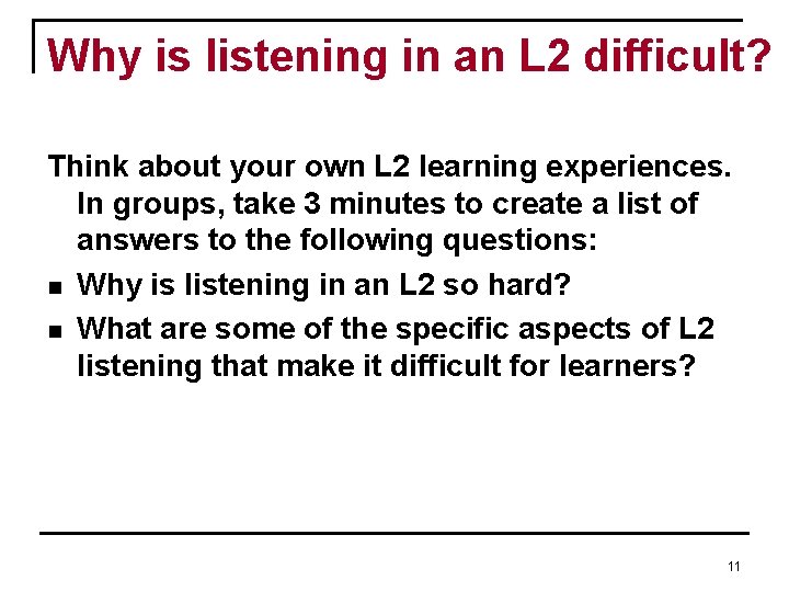 Why is listening in an L 2 difficult? Think about your own L 2 Why is listening in an L 2 difficult? Think about your own L 2