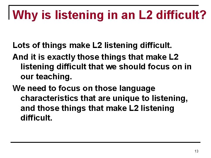 Why is listening in an L 2 difficult? Lots of things make L 2 Why is listening in an L 2 difficult? Lots of things make L 2