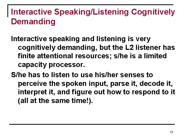 Interactive Speaking/Listening Cognitively Demanding Interactive speaking and listening is very cognitively demanding, but the Interactive Speaking/Listening Cognitively Demanding Interactive speaking and listening is very cognitively demanding, but the