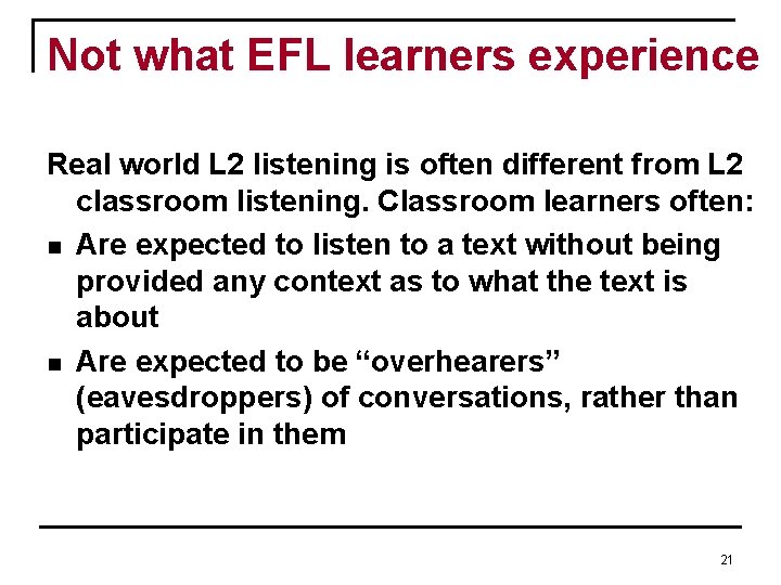 Not what EFL learners experience Real world L 2 listening is often different from Not what EFL learners experience Real world L 2 listening is often different from