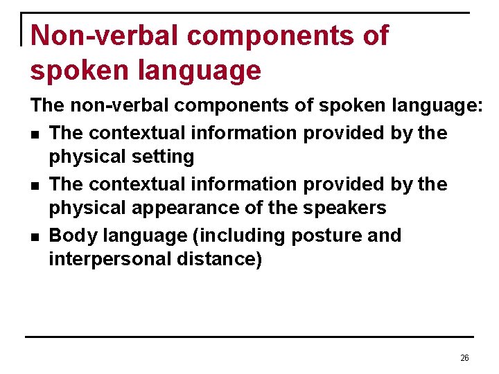 Non-verbal components of spoken language The non-verbal components of spoken language: n The contextual Non-verbal components of spoken language The non-verbal components of spoken language: n The contextual
