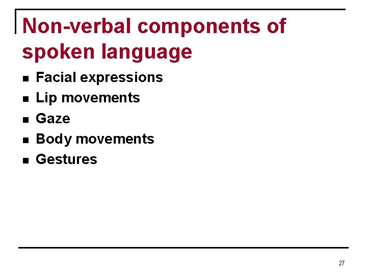 Non-verbal components of spoken language n n n Facial expressions Lip movements Gaze Body Non-verbal components of spoken language n n n Facial expressions Lip movements Gaze Body