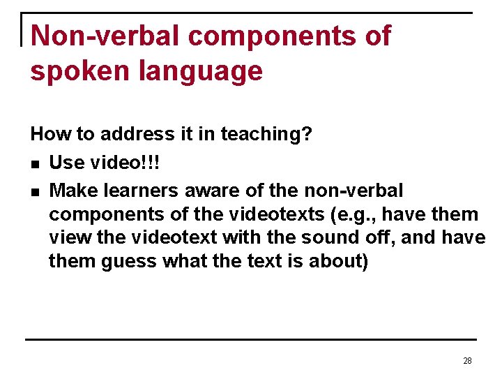 Non-verbal components of spoken language How to address it in teaching? n Use video!!! Non-verbal components of spoken language How to address it in teaching? n Use video!!!