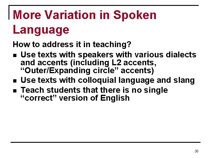 More Variation in Spoken Language How to address it in teaching? n Use texts More Variation in Spoken Language How to address it in teaching? n Use texts