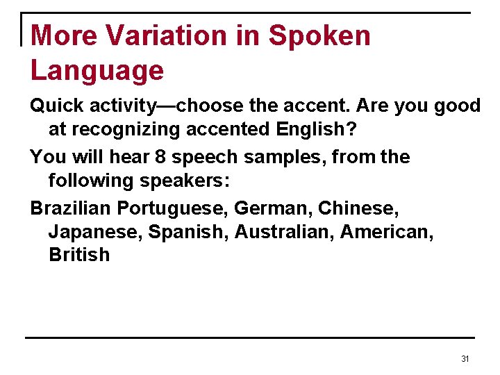 More Variation in Spoken Language Quick activity—choose the accent. Are you good at recognizing More Variation in Spoken Language Quick activity—choose the accent. Are you good at recognizing