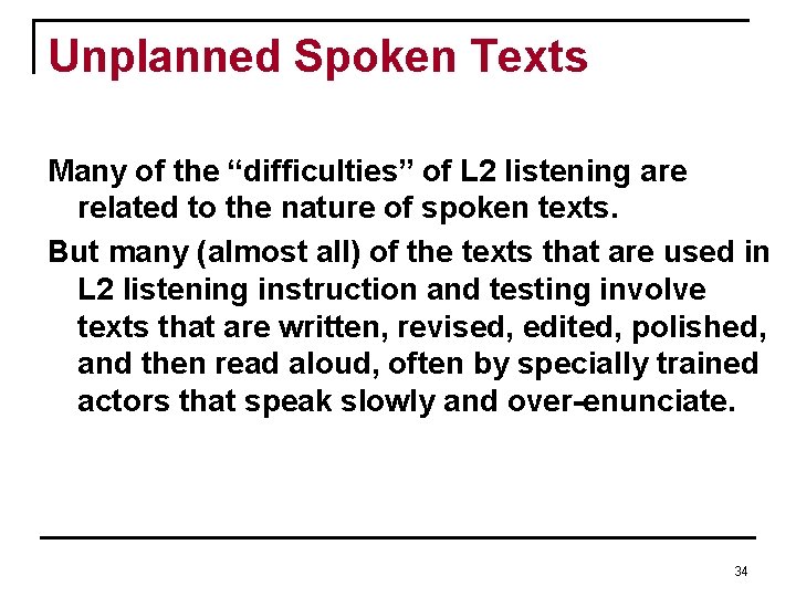 Unplanned Spoken Texts Many of the “difficulties” of L 2 listening are related to Unplanned Spoken Texts Many of the “difficulties” of L 2 listening are related to
