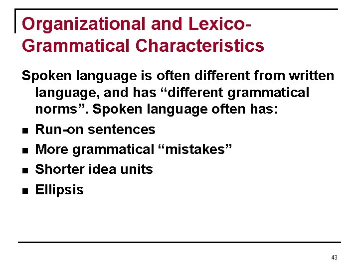 Organizational and Lexico. Grammatical Characteristics Spoken language is often different from written language, and Organizational and Lexico. Grammatical Characteristics Spoken language is often different from written language, and