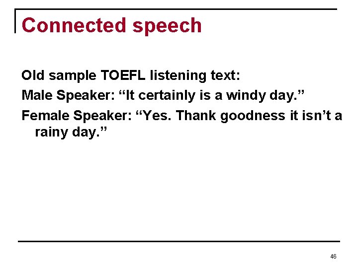 Connected speech Old sample TOEFL listening text: Male Speaker: “It certainly is a windy Connected speech Old sample TOEFL listening text: Male Speaker: “It certainly is a windy