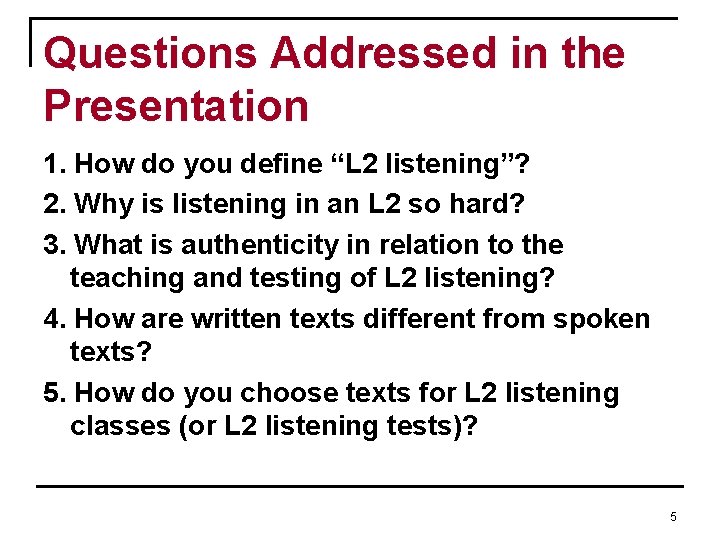 Questions Addressed in the Presentation 1. How do you define “L 2 listening”? 2. Questions Addressed in the Presentation 1. How do you define “L 2 listening”? 2.