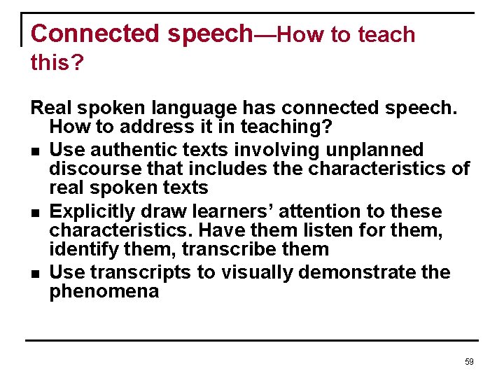 Connected speech—How to teach this? Real spoken language has connected speech. How to address Connected speech—How to teach this? Real spoken language has connected speech. How to address