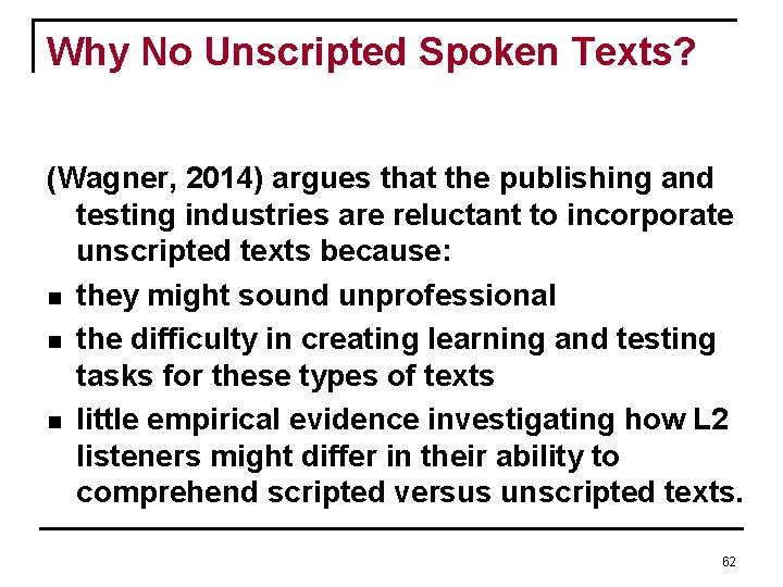 Why No Unscripted Spoken Texts? (Wagner, 2014) argues that the publishing and testing industries Why No Unscripted Spoken Texts? (Wagner, 2014) argues that the publishing and testing industries