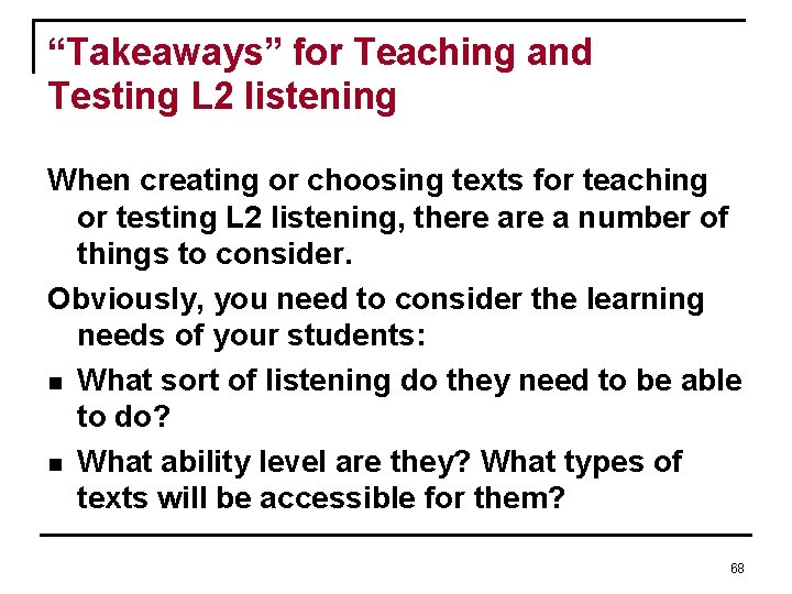 “Takeaways” for Teaching and Testing L 2 listening When creating or choosing texts for “Takeaways” for Teaching and Testing L 2 listening When creating or choosing texts for