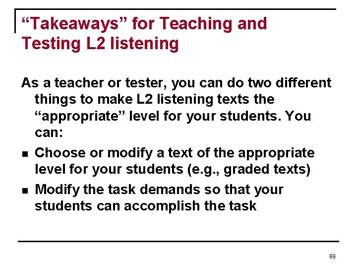 “Takeaways” for Teaching and Testing L 2 listening As a teacher or tester, you “Takeaways” for Teaching and Testing L 2 listening As a teacher or tester, you
