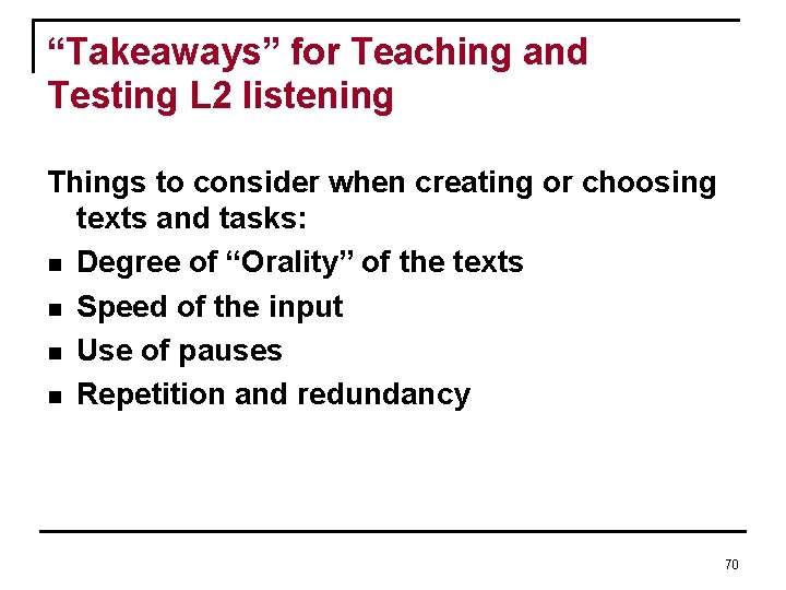 “Takeaways” for Teaching and Testing L 2 listening Things to consider when creating or “Takeaways” for Teaching and Testing L 2 listening Things to consider when creating or