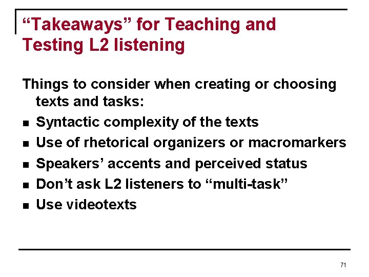 “Takeaways” for Teaching and Testing L 2 listening Things to consider when creating or “Takeaways” for Teaching and Testing L 2 listening Things to consider when creating or