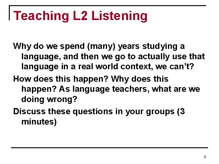 Teaching L 2 Listening Why do we spend (many) years studying a language, and Teaching L 2 Listening Why do we spend (many) years studying a language, and