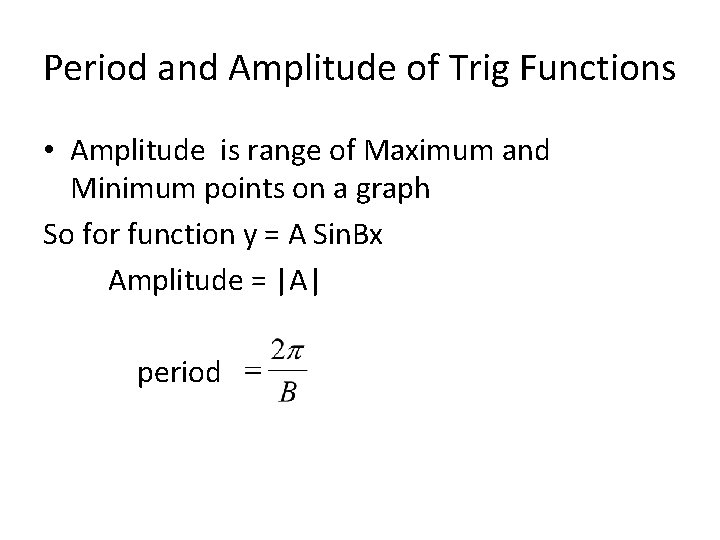 Period and Amplitude of Trig Functions • Amplitude is range of Maximum and Minimum