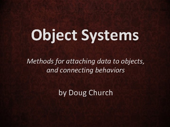 Object Systems Methods for attaching data to objects, and connecting behaviors by Doug Church