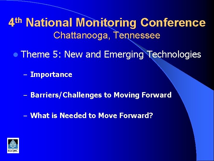 4 th National Monitoring Conference Chattanooga, Tennessee l Theme 5: New and Emerging Technologies
