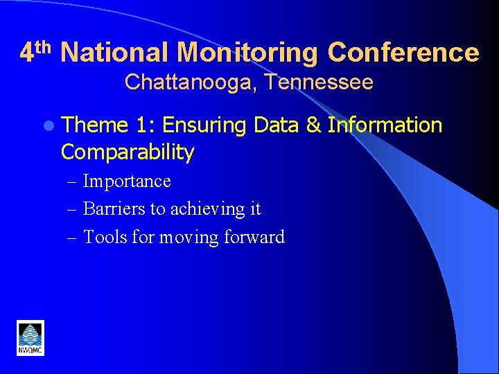 4 th National Monitoring Conference Chattanooga, Tennessee l Theme 1: Ensuring Data & Information