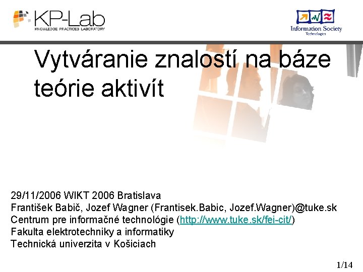 Vytváranie znalostí na báze teórie aktivít 29/11/2006 WIKT 2006 Bratislava František Babič, Jozef Wagner