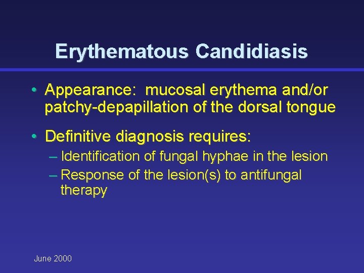 Erythematous Candidiasis • Appearance: mucosal erythema and/or patchy-depapillation of the dorsal tongue • Definitive