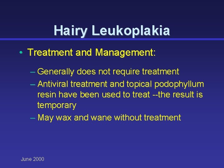 Hairy Leukoplakia • Treatment and Management: – Generally does not require treatment – Antiviral