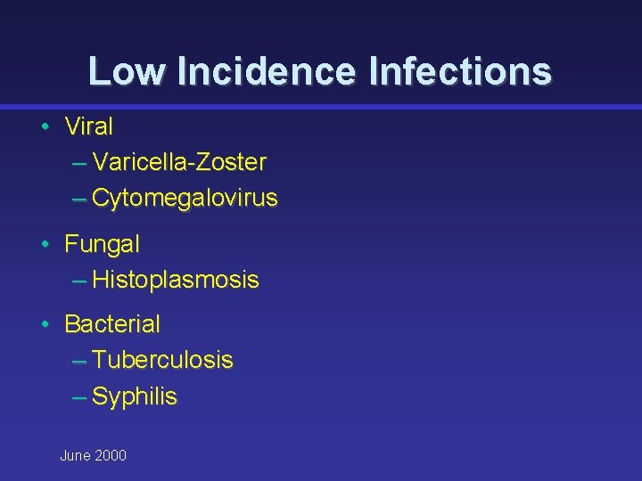 Low Incidence Infections • Viral – Varicella-Zoster – Cytomegalovirus • Fungal – Histoplasmosis •