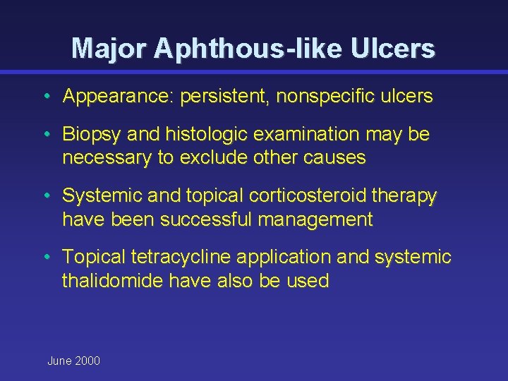 Major Aphthous-like Ulcers • Appearance: persistent, nonspecific ulcers • Biopsy and histologic examination may