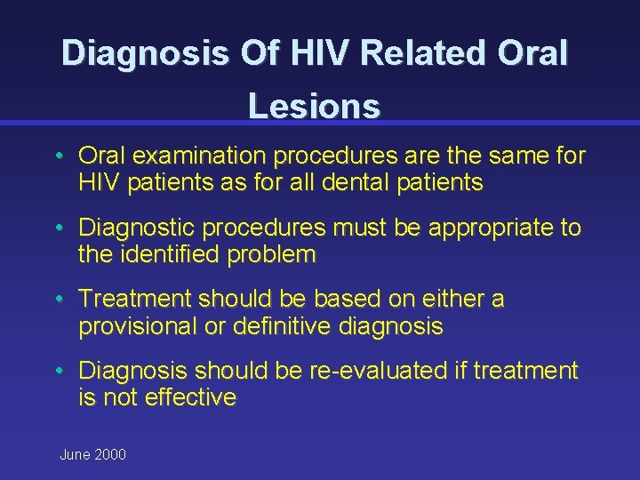 Diagnosis Of HIV Related Oral Lesions • Oral examination procedures are the same for