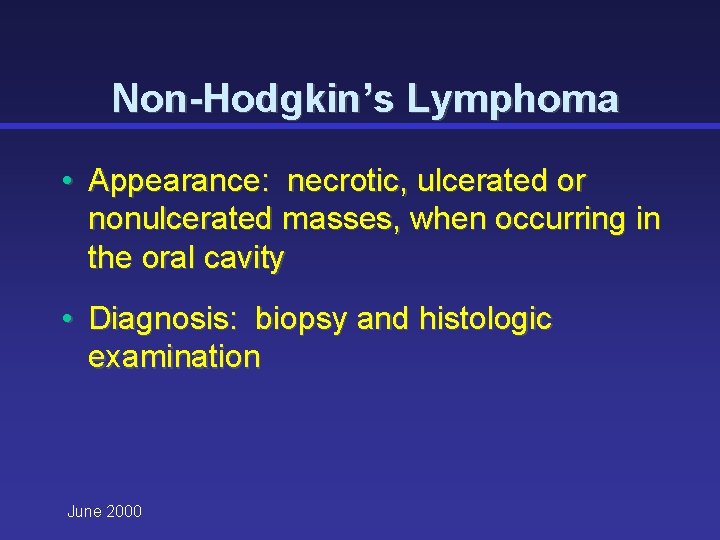 Non-Hodgkin’s Lymphoma • Appearance: necrotic, ulcerated or nonulcerated masses, when occurring in the oral