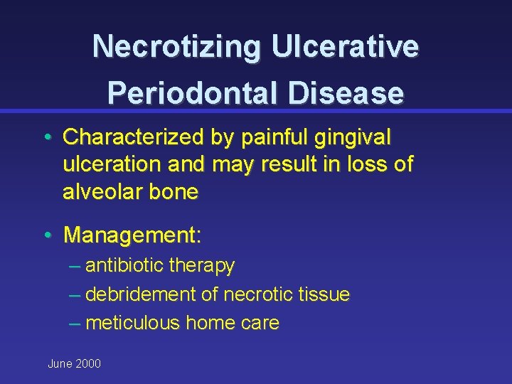 Necrotizing Ulcerative Periodontal Disease • Characterized by painful gingival ulceration and may result in