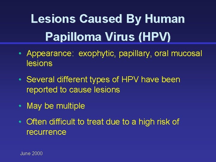 Lesions Caused By Human Papilloma Virus (HPV) • Appearance: exophytic, papillary, oral mucosal lesions