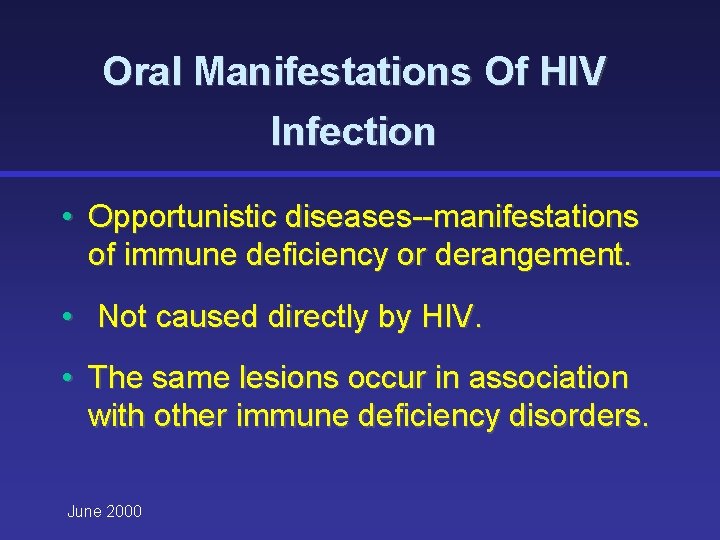 Oral Manifestations Of HIV Infection • Opportunistic diseases--manifestations of immune deficiency or derangement. •