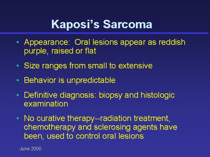 Kaposi’s Sarcoma • Appearance: Oral lesions appear as reddish purple, raised or flat •