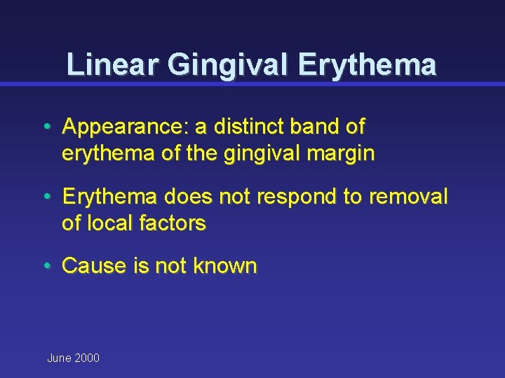 Linear Gingival Erythema • Appearance: a distinct band of erythema of the gingival margin