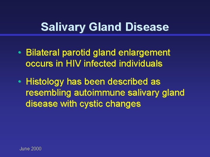 Salivary Gland Disease • Bilateral parotid gland enlargement occurs in HIV infected individuals •
