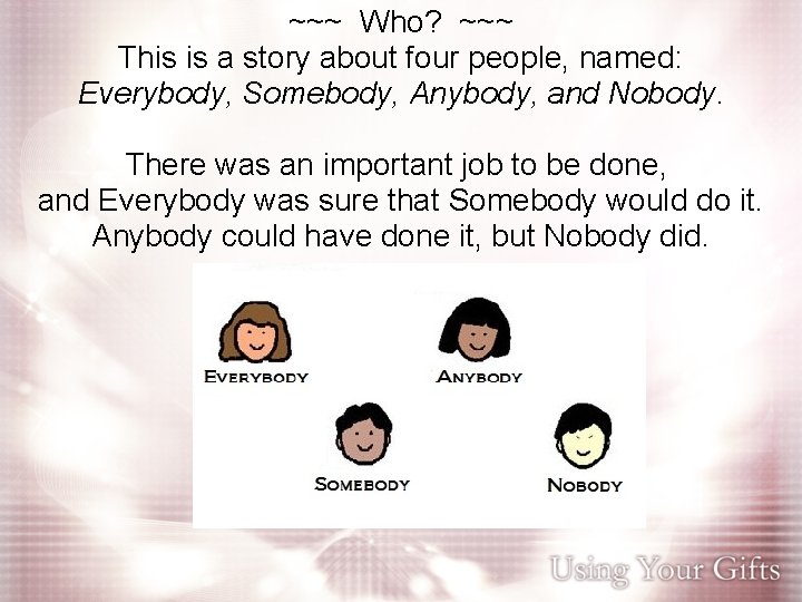 ~~~ Who? ~~~ This is a story about four people, named: Everybody, Somebody, Anybody,