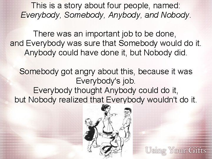 This is a story about four people, named: Everybody, Somebody, Anybody, and Nobody. There