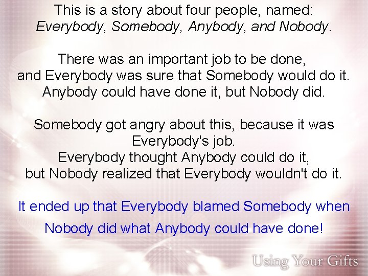 This is a story about four people, named: Everybody, Somebody, Anybody, and Nobody. There