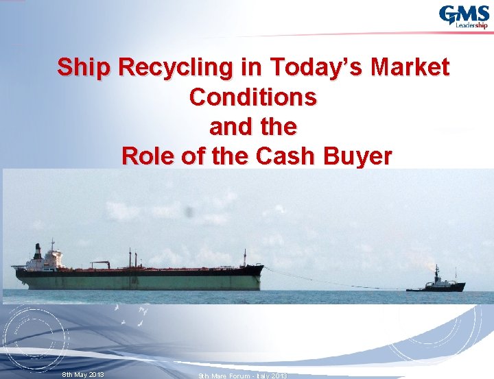 Ship Recycling in Today’s Market Conditions and the Role of the Cash Buyer 8