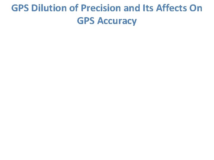 GPS Dilution of Precision and Its Affects On GPS Accuracy 