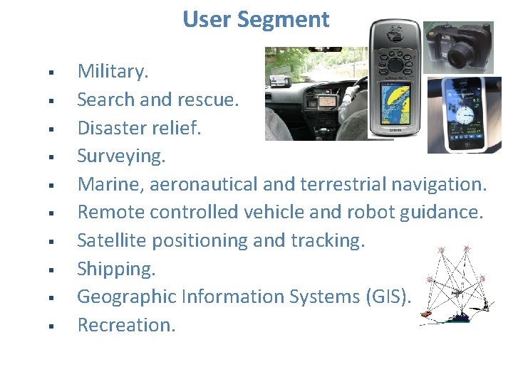 User Segment § § § § § Military. Search and rescue. Disaster relief. Surveying.