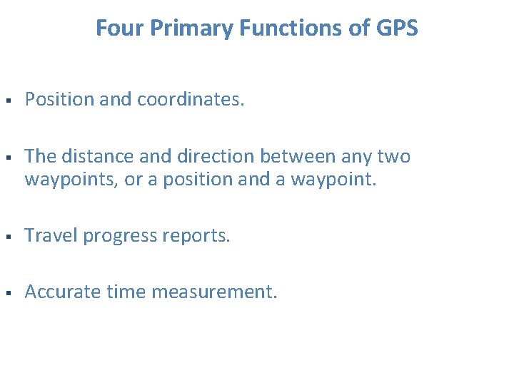 Four Primary Functions of GPS § § Position and coordinates. The distance and direction