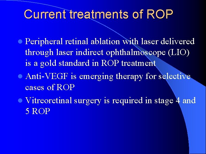 Current treatments of ROP l Peripheral retinal ablation with laser delivered through laser indirect