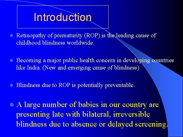 Introduction l Retinopathy of prematurity (ROP) is the leading cause of childhood blindness worldwide.