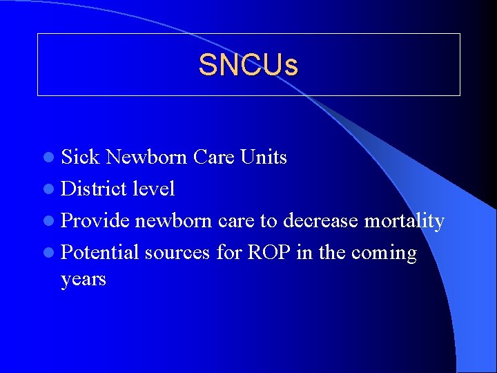 SNCUs l Sick Newborn Care Units l District level l Provide newborn care to