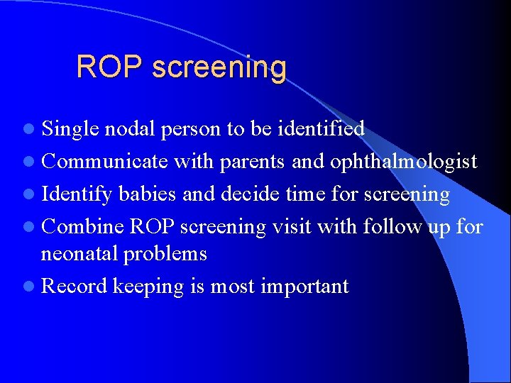 ROP screening l Single nodal person to be identified l Communicate with parents and