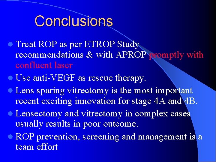 Conclusions l Treat ROP as per ETROP Study recommendations & with APROP promptly with