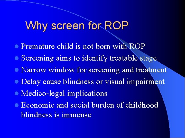 Why screen for ROP l Premature child is not born with ROP l Screening